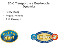 3D+1 Transport in a Quadrupole: Dynamics